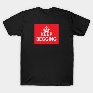 keep begging - Sister Beatrice T-Shirt